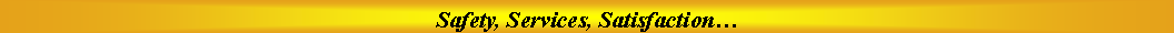 Text Box: Safety, Services, Satisfaction�